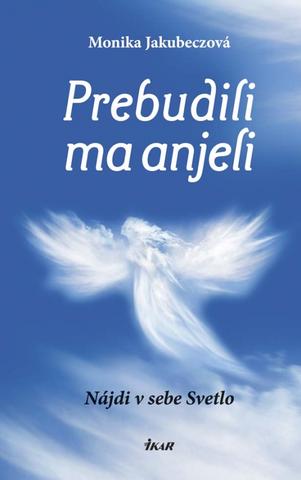 Kniha: Prebudili ma anjeli - Monika Jakubeczová