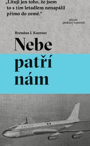 Kniha: Nebe patří nám - Láska a terorismus ve zlatých časech únosů - 1. vydanie - Brendan I. Koerner