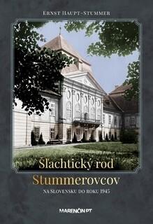 Kniha: Šľachtický rod Stummerovcov na Slovesku do roku 1945 - Ernst Haupt Stummer