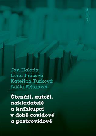 Kniha: Čtenáři, autoři, nakladatelé a knihkupci v době covidové a postcovidové - Obavy a naděje aneb boj o přežití - Jan Halada