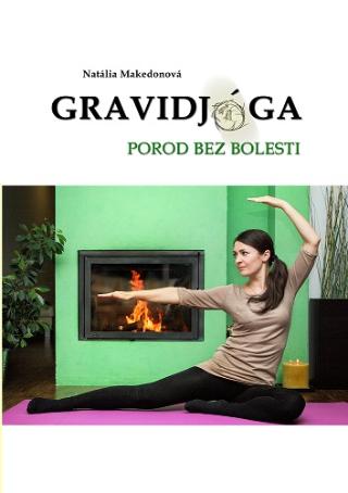 Kniha: Gravidjóga - Porod bez bolesti - Natália Makedonová