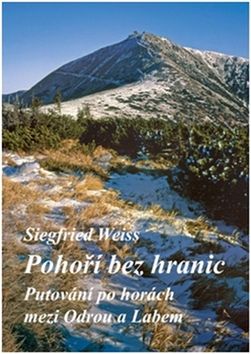 Kniha: Pohoří bez hranic - Putování po horách mezi Odrou a Labem - Siegfried Wiess
