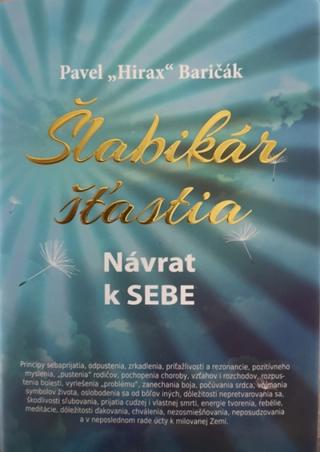 Kniha: Šlabikár šťastia - Návrat k SEBE - 1. vydanie - Pavel Hirax Baričák