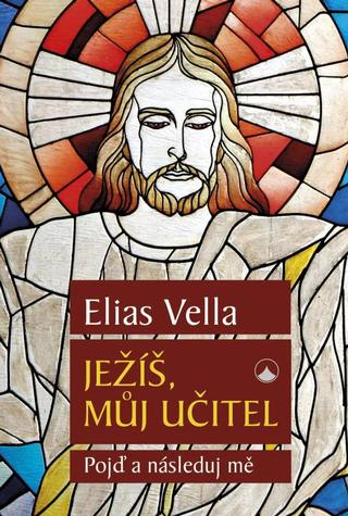 Kniha: Ježíš, můj Učitel - Pojď a následuj mě - Pojď a následuj mě - 1. vydanie - Elias Vella