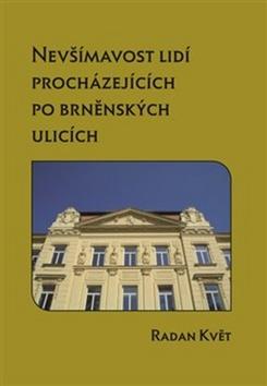 Kniha: Nevšímavost lidí procházejících po brněnských ulicích - Radan Květ