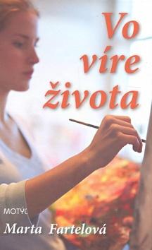Kniha: Vo víre života - Marta Fartelová