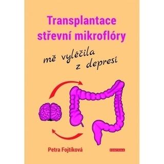 Kniha: Transplantace střevní mikroflóry mě vyléčila z depresí - 1. vydanie - Petra Fojtíková