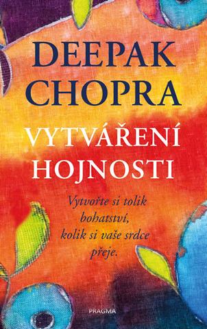 Kniha: Vytváření hojnosti - Vytvořte si tolik bohatství, kolik si vaše srdce přeje - 2. vydanie - Deepak Chopra