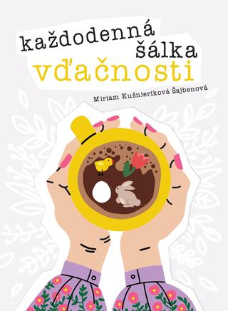 Kniha: Každodenná šálka vďačnosti - Jar - Miriam Kušnieriková Šajbenová