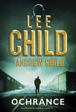 Kniha: Ochránce - Jack Reacher se zaplétá do vysoké hry… - 1. vydanie - Lee Child