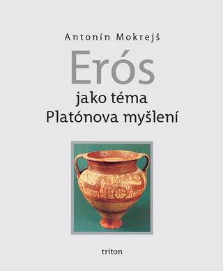 Kniha: Erós jako téma Platónova myšlení - Antonín Mokrejš
