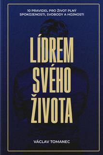 Kniha: Lídrem svého života - 10 pravidel pro život plný spokojenosti, svobody a hojnosti - Václav Tomanec
