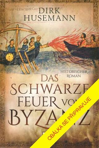 Kniha: Černý oheň z Byzance - 1. vydanie - Dirk Husemann