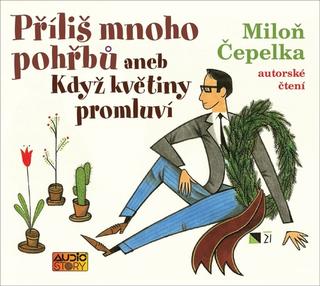 Médium CD: Příliš mnoho pohřbů aneb Když květiny promluví - 1. vydanie - Miloň Čepelka