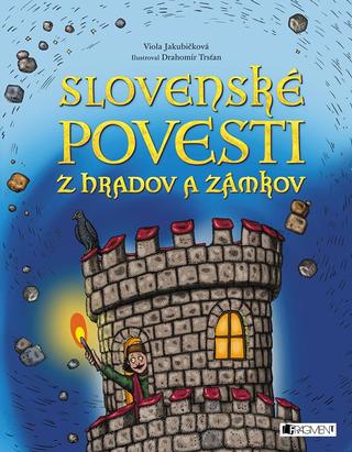 Kniha: Slovenské povesti z hradov a zámkov - 3. vydanie - Viola Jakubičková