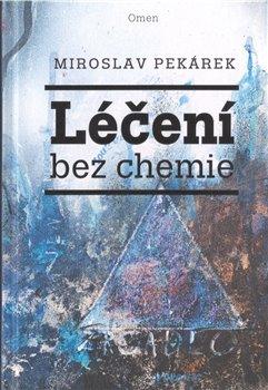Kniha: Léčení bez chemie - Miroslav Pekárek