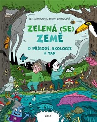 Kniha: Zelená (se) Země - O přírodě, ekologii a tak - Jenny Jordahlová; Ole Mathismoen