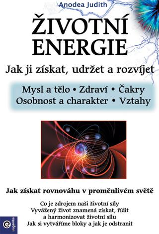 Kniha: Životní energie - Jak ji získat udržet a rozvíjet - 1. vydanie - Anodea Judith