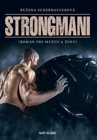 Kniha: Strongmani - 1. vydanie - Ružena Scherhauferová