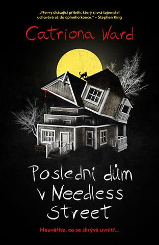 Kniha: Poslední dům na Needless Street - Neuvěříte, co se skrývá uvnitř... - 1. vydanie - Catriona Ward