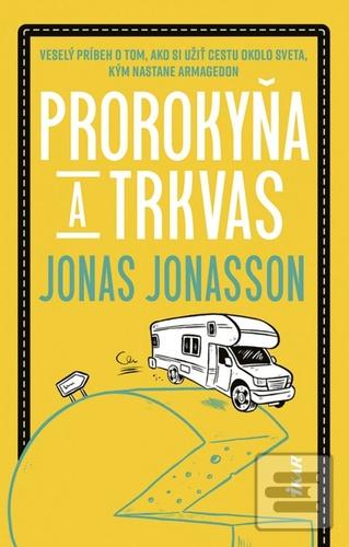 Kniha: Prorokyňa a trkvas - Veselý príbeh o tom, ako si užiť cestu okolo sveta, kým nastane Armagedon - 1. vydanie - Jonas Jonasson