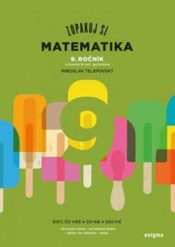 Kniha: Zopakuj si: Matematika 9. ročník - a kvarta 8. roč. gymnázií - Miroslav Telepovský