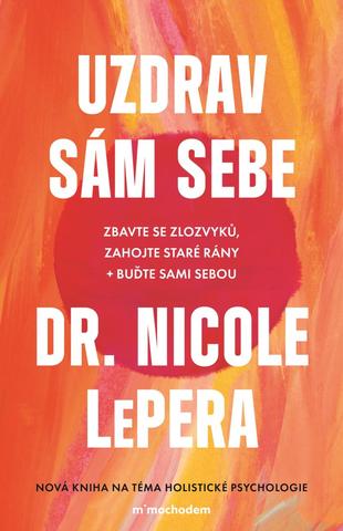 Kniha: Uzdrav sám sebe - Zbavte se zlozvyků, zahojte staré rány + buďte sami sebou - 2. vydanie - Nicole LePera