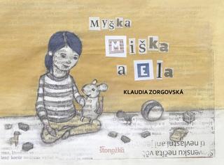 Kniha: Myška Miška a Ella - 1. vydanie - Klaudia Zorgovská