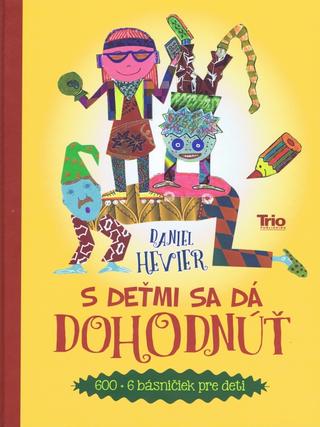 Kniha: S deťmi sa dá dohodnúť - 600 + 6 básničiek pre deti - Daniel Hevier
