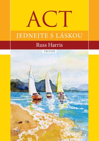 Kniha: ACT Jednejte s láskou - 1. vydanie - Russ Harris