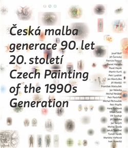 Kniha: Česká malba generace 90.let 20.století / Czech Paiting of the 1990s Generation