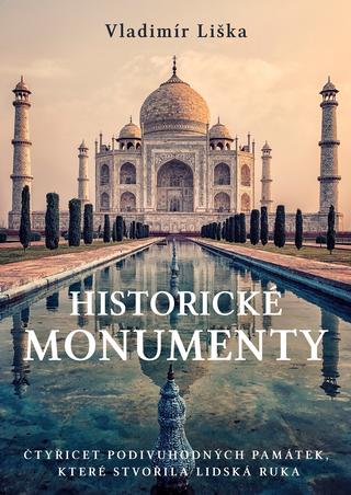 Kniha: Historické monumenty - Čtyřicet podivuhodných památek, které stvořila lidská ruka - 1. vydanie - Vladimír Liška