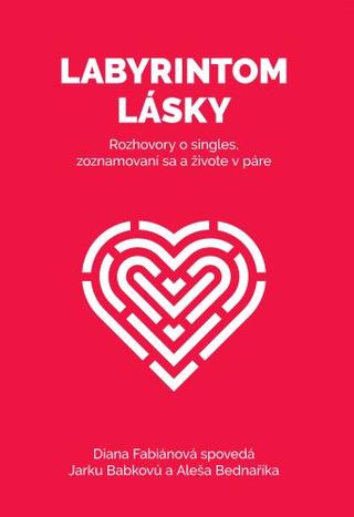 Kniha: Labyrintom lásky - Rozhovory o singles, zoznamovaní sa a živote v páre - Aleš Bednařík
