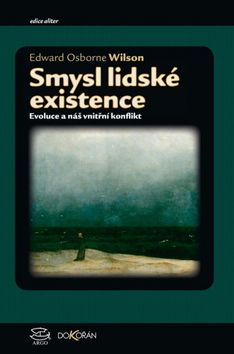 Kniha: Smysl lidské existence - Evoluce a náš vnitřní konflikt - 1. vydanie - Edward O. Wilson