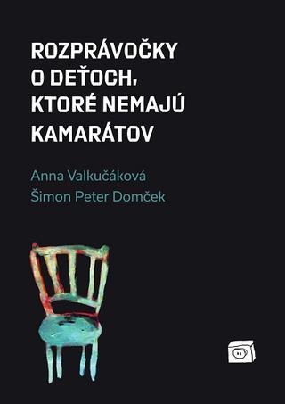 Kniha: Rozprávočky o deťoch, ktoré nemajú kamarátov - Anna Valkučáková