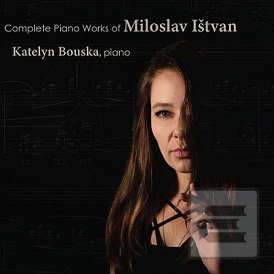 Complete Piano Works of… (Miloslav Ištvan, Katelyn Bouska)