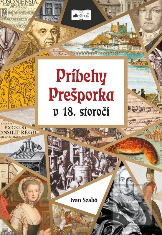 Kniha: Príbehy Prešporka v 18. storočí - 1. vydanie - Ivan Szabó