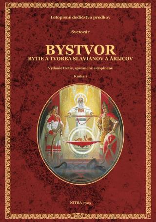 Kniha: Bystvor - Bytie a tvorba Slavianov a Árijcov - Vydanie 3., spresnené a doplnené - Svetozár