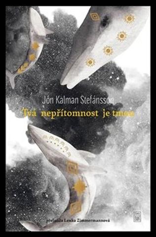 Kniha: Tvá nepřítomnost je tmou - Jón Kalman Stefánsson