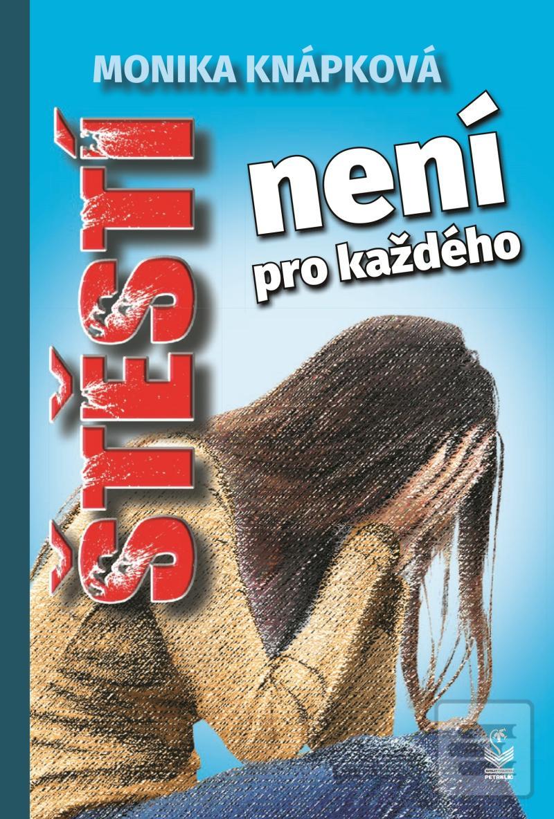 Kniha: Štěstí není pro každého - 1. vydanie - Monika Knápková