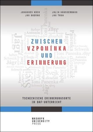Kniha: Zwischen vzpomínka und Erinnerung - Tschechische Erinnerungsorte im DaF-Unterricht - 1. vydanie - Josef Tma; Johannes Benjamin Köck; Jan Budňák; Julia Häussermann