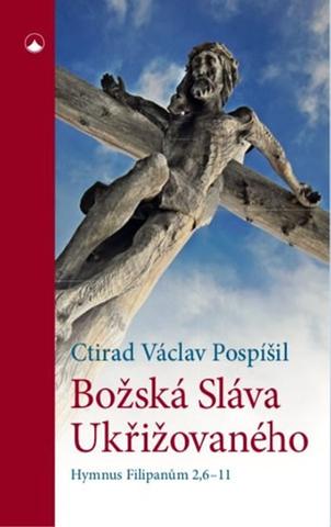 Kniha: Božská Sláva Ukřižovaného - Hymnus Filip - Hymnus Filipanům 2,6-11 - 1. vydanie - Václav Pospíšil