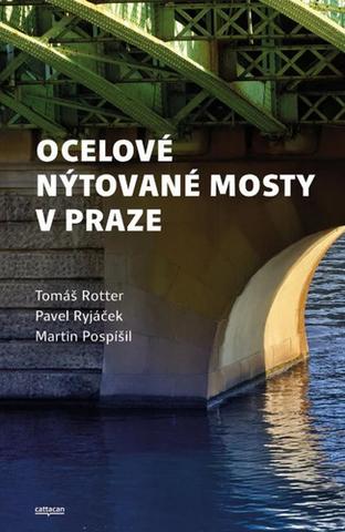 Kniha: Ocelové nýtované mosty v Praze - 1. vydanie - Tomáš Rotter; Pavel Ryjáček; Martin Pospíšil