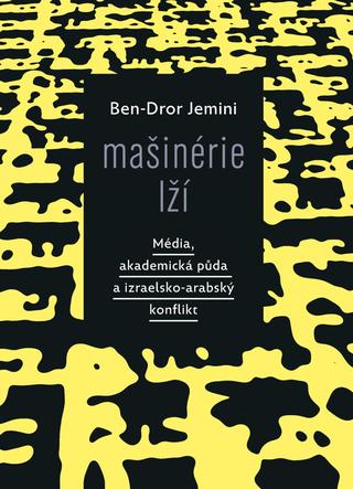Kniha: Mašinérie lží - Média, akademická půda a izraelsko-arabský konflikt - Média, akademická půda a izraelsko-arabský konflikt - 1. vydanie - Jemini Ben-Dror