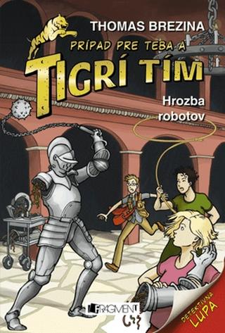 Kniha: Tigrí tím – Hrozba robotov - Prípad pre teba - 2. vydanie - Thomas C. Brezina