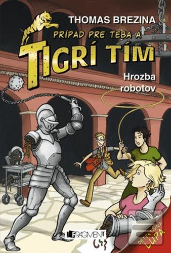 Kniha: Tigrí tím – Hrozba robotov - Prípad pre teba - 2. vydanie - Thomas C. Brezina