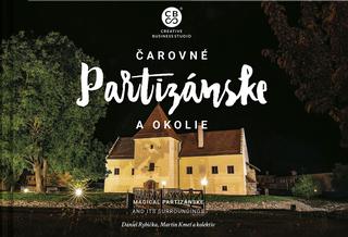 Kniha: Čarovné Partizánske a okolie - 1. vydanie - Daniel Rybička, Martin Kmeť