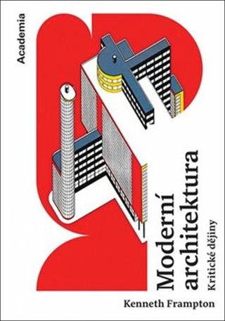Kniha: Moderní architektura - Kritické dějiny - Kenneth Frampton