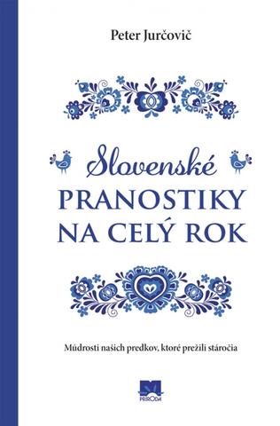 Kniha: Slovenské pranostiky na celý rok - Múdrosti našich predkov, ktoré prežili stáročia - 1. vydanie - Peter Jurčovič