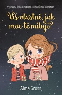 Kniha: Víš vlastně, jak moc tě miluji? - Alma Grossová